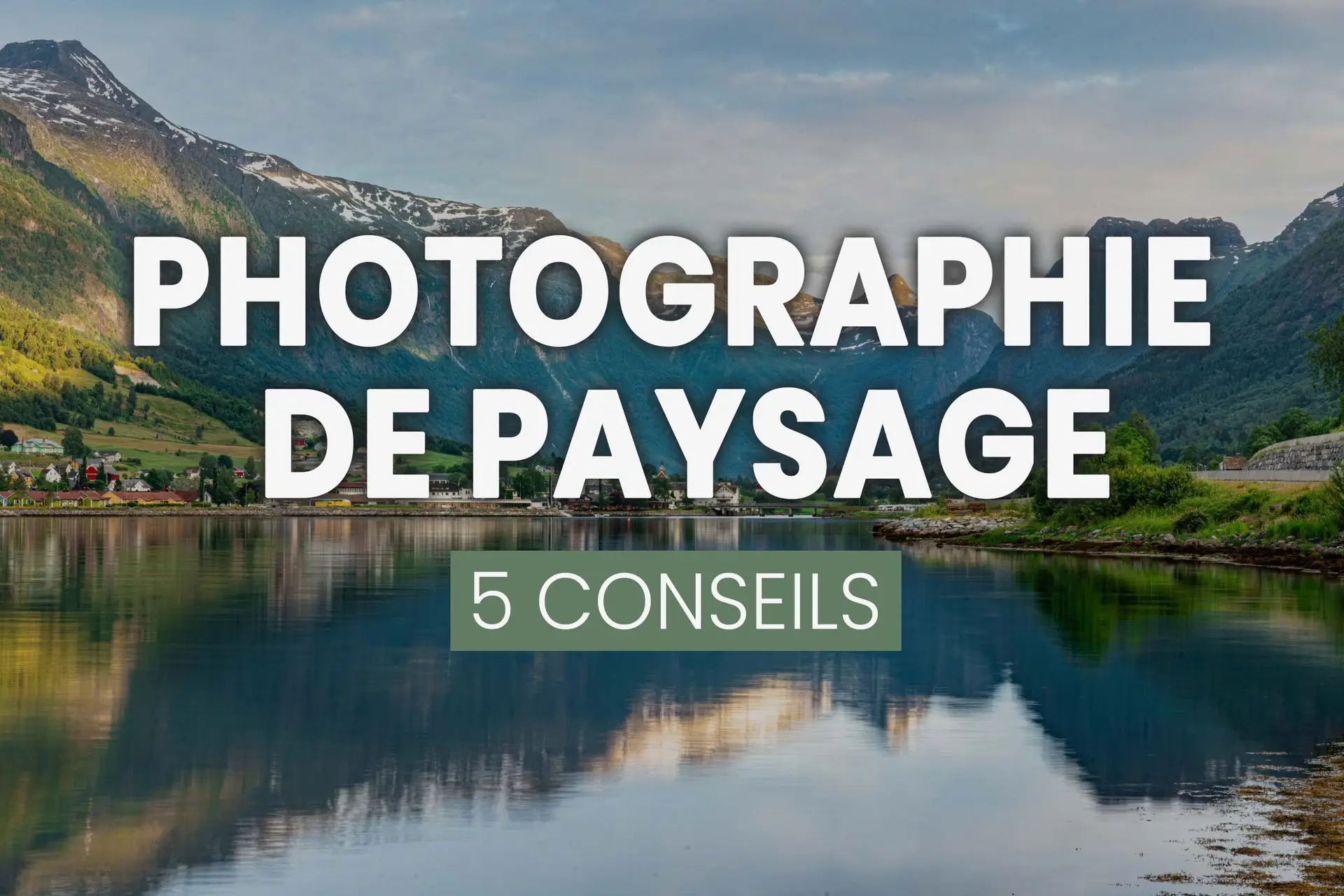 5 conseils pour sublimer vos photographies de paysage